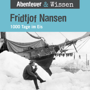 Cover Abenteuer & Wissen: Fridjof Nansen - Hörbuch Wissen für Kinder und Erwachsene