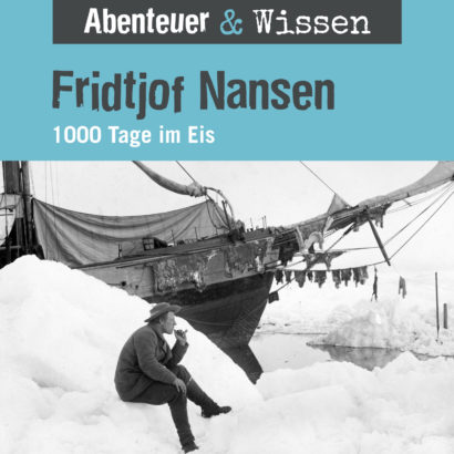 Abenteuer & Wissen: Fridjof Nansen - 1000 Tage im Eis, Hörbuch Wissen für Kinder und Erwachsene Cover Abenteuer & Wissen: Fridjof Nansen - Hörbuch Wissen für Kinder und Erwachsene
