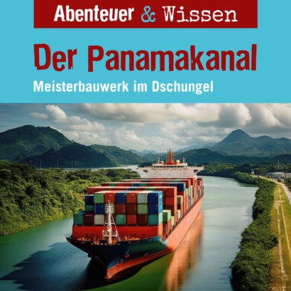 Abenteuer & Wissen: Der Panamakanal - Meisterbauwerk im Dschungel, Hörbuch Wissen für Kinder und Erwachsene Cover Abenteuer & Wissen: Der Panamakanal - Hörbuch Wissen für Kinder und Erwachsene