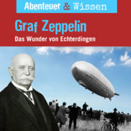 Abenteuer & Wissen: Graf Zeppelin – Das Wunder von Echterdingen, Hörbuch Wissen für Kinder und Erwachsene Cover Abenteuer & Wissen: Graf Zeppelin - Hörbuch Wissen für Kinder und Erwachsene
