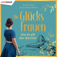 Hörbuch „Die Glücksfrauen – Die Kraft der Bücher“ Teil 2 der Reihe von Anne Claire/Anja Saskia Beyer Cover Hörbuch "Die Glücksfrauen - Die Kraft der Bücher" von Anne Claire