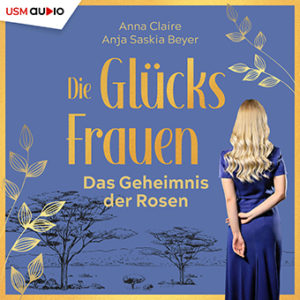 Cover Hörbuch "Die Glücksfrauen - Das Geheimnis der Rosen" von Anne Claire