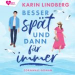 „Besser spät und dann für immer“ – Romance Hörbuch von Karin Lindberg Cover "Besser spät und dann für immer" - Romance Hörbuch von Karin Lindberg