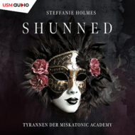 „Shunned – Tyrannen der Miskatonic Academy 1“ Romantasy von Steffanie Holmes Hörbuch "Shunned - Tyrannen der Miskatonic Academy 1" Romantasy von Steffanie Holmes