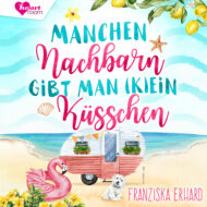 Manchen Nachbarn gibt man kein Küsschen – Romance-Hörbuch von Franziska Erhard Cover Manchen Nachbarn gibt man kein Küsschen - Romance-Hörbuch von Franziska Erhard