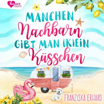 Manchen Nachbarn gibt man kein Küsschen - Romance-Hörbuch von Franziska Erhard Cover Manchen Nachbarn gibt man kein Küsschen - Romance-Hörbuch von Franziska Erhard