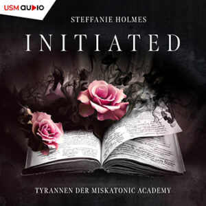 Hörbuch "Initiated - Tyrannen der Miskatonic Academy 2" Romantasy von Steffanie Holmes