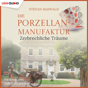 Cover Hörbuch "Die Porzellanmanufaktur - Zerbrechliche Träume"