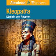 Abenteuer & Wissen: Kleopatra – Königin von Ägypten, Hörbuch Wissen für Kinder und Erwachsene Cover Abenteuer & Wissen: Kleopatra - Hörbuch Wissen für Kinder und Erwachsene